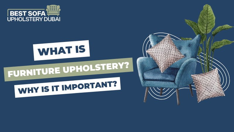 What is furniture upholstery and why is it important